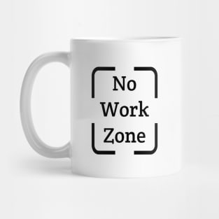No Work Zone funny T Shirt Mug